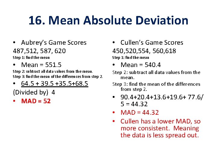 16. Mean Absolute Deviation • Aubrey’s Game Scores 487, 512, 587, 620 • Cullen’s