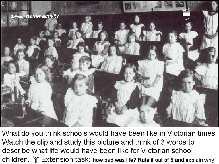  starter activity What do you think schools would have been like in Victorian