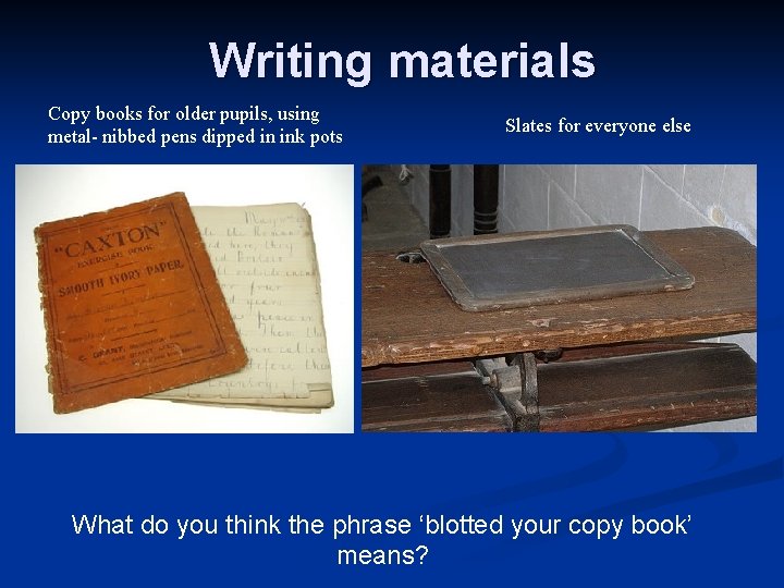 Writing materials Copy books for older pupils, using metal- nibbed pens dipped in ink