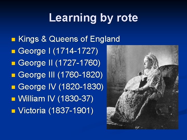 Learning by rote Kings & Queens of England n George I (1714 -1727) n