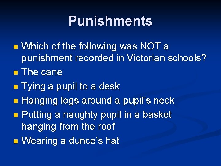 Punishments Which of the following was NOT a punishment recorded in Victorian schools? n