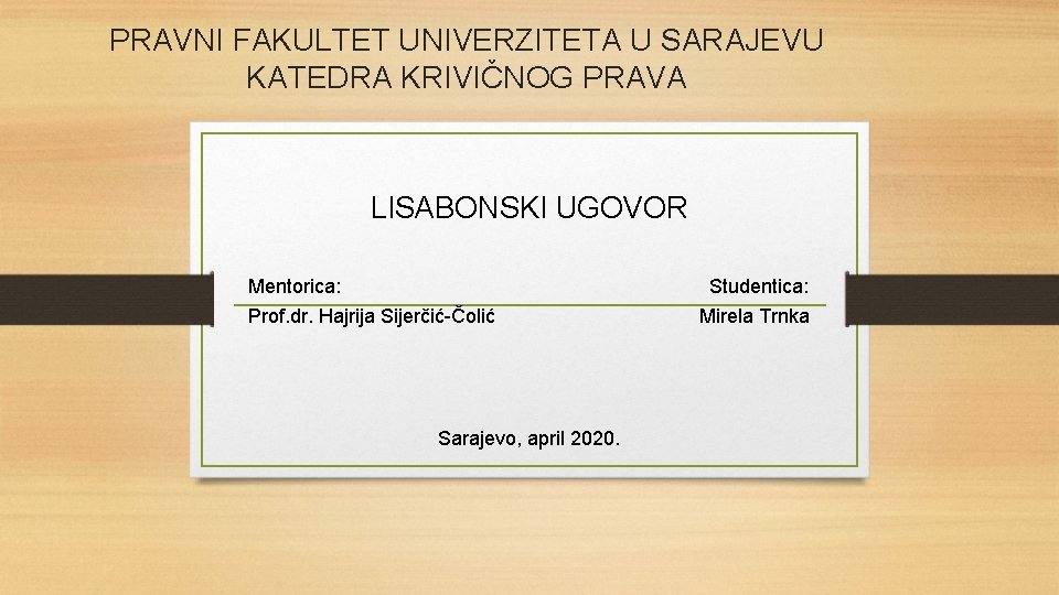 PRAVNI FAKULTET UNIVERZITETA U SARAJEVU KATEDRA KRIVIČNOG PRAVA LISABONSKI UGOVOR Mentorica: Studentica: Prof. dr.