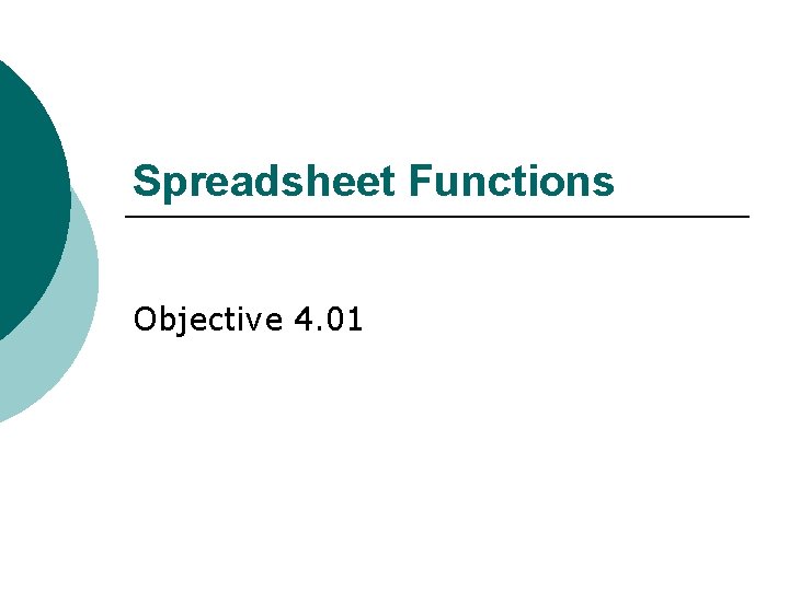 Spreadsheet Functions Objective 4. 01 