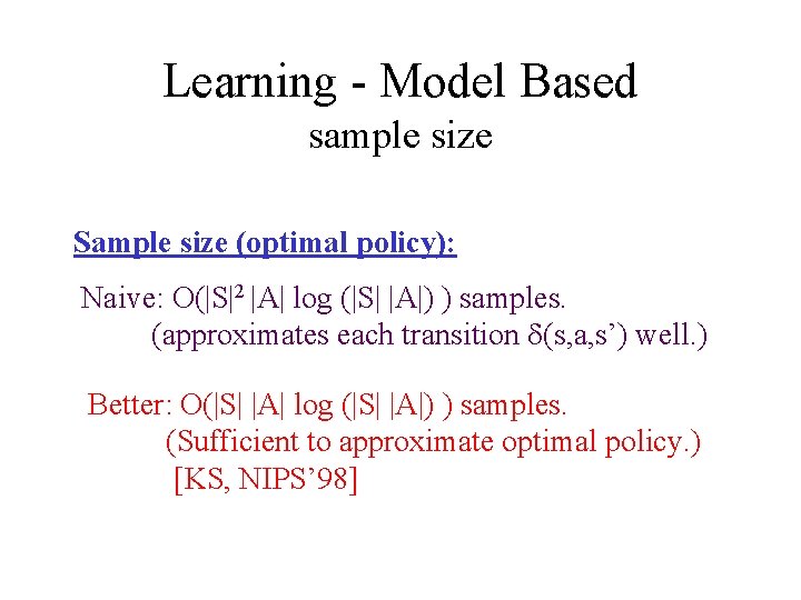 Learning - Model Based sample size Sample size (optimal policy): Naive: O(|S|2 |A| log