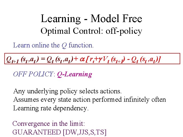 Learning - Model Free Optimal Control: off-policy Learn online the Q function. Qt+1 (st