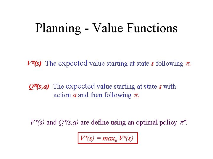 Planning - Value Functions Vp(s) The expected value starting at state s following p.