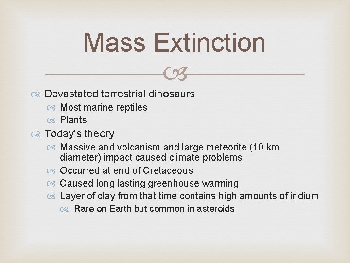 Mass Extinction Devastated terrestrial dinosaurs Most marine reptiles Plants Today’s theory Massive and volcanism