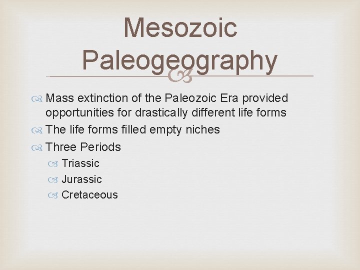 Mesozoic Paleogeography Mass extinction of the Paleozoic Era provided opportunities for drastically different life