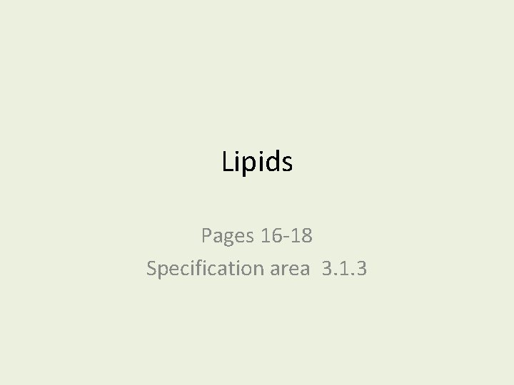 Lipids Pages 16 -18 Specification area 3. 1. 3 Lipids Pages 16 -18 Specification area 3. 1. 3