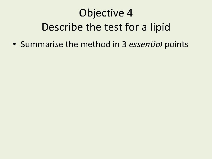 Objective 4 Describe the test for a lipid • Summarise the method in 3 Objective 4 Describe the test for a lipid • Summarise the method in 3