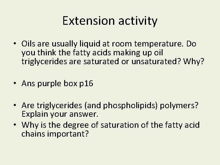 Extension activity • Oils are usually liquid at room temperature. Do you think the Extension activity • Oils are usually liquid at room temperature. Do you think the