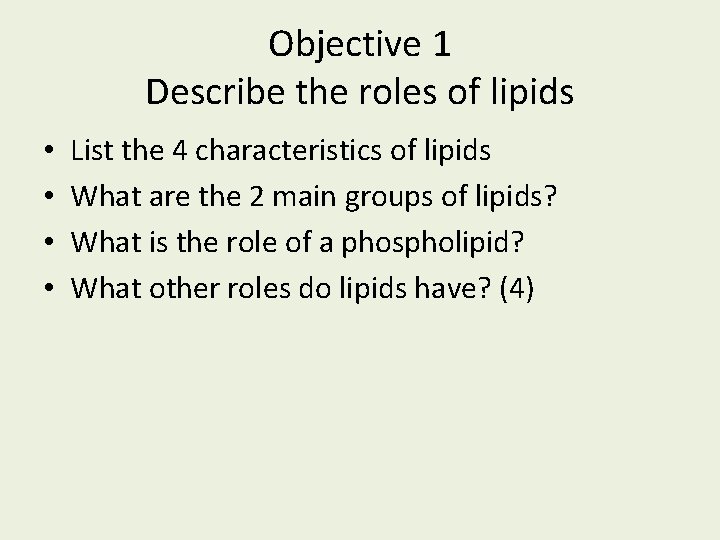 Objective 1 Describe the roles of lipids • • List the 4 characteristics of Objective 1 Describe the roles of lipids • • List the 4 characteristics of