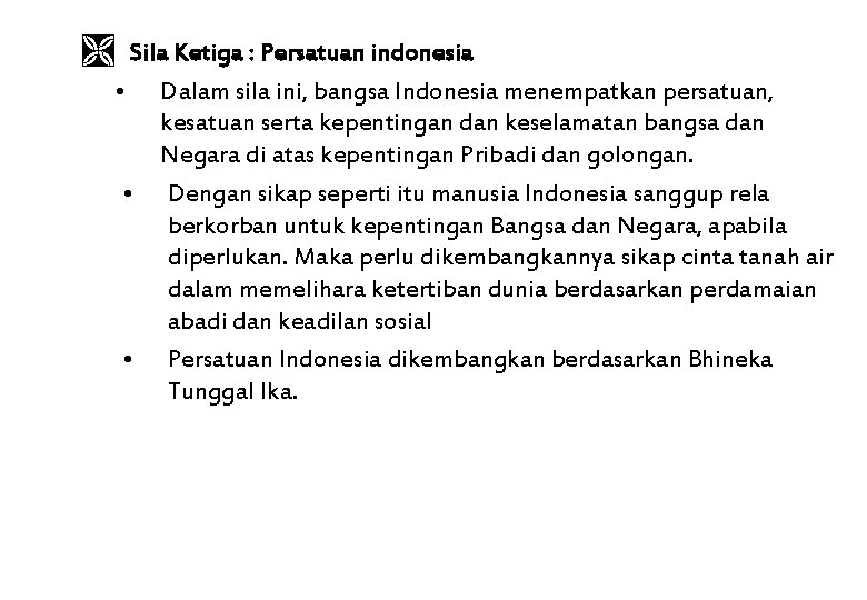  Sila Ketiga : Persatuan indonesia • Dalam sila ini, bangsa Indonesia menempatkan persatuan,