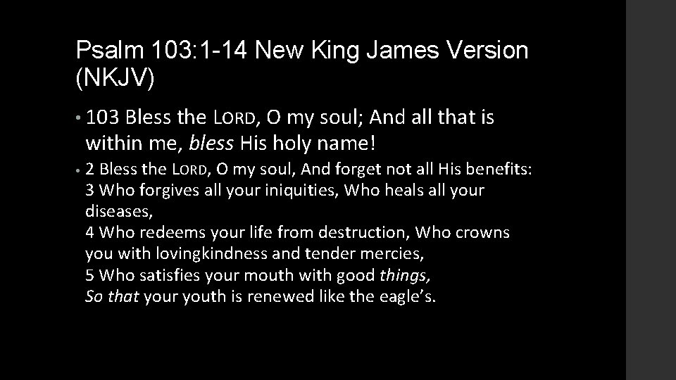 Psalm 103: 1 -14 New King James Version (NKJV) • 103 Bless the LORD,