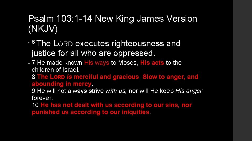 Psalm 103: 1 -14 New King James Version (NKJV) • 6 The LORD executes