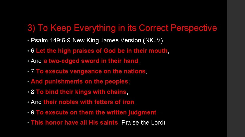 3) To Keep Everything in its Correct Perspective • Psalm 149: 6 -9 New