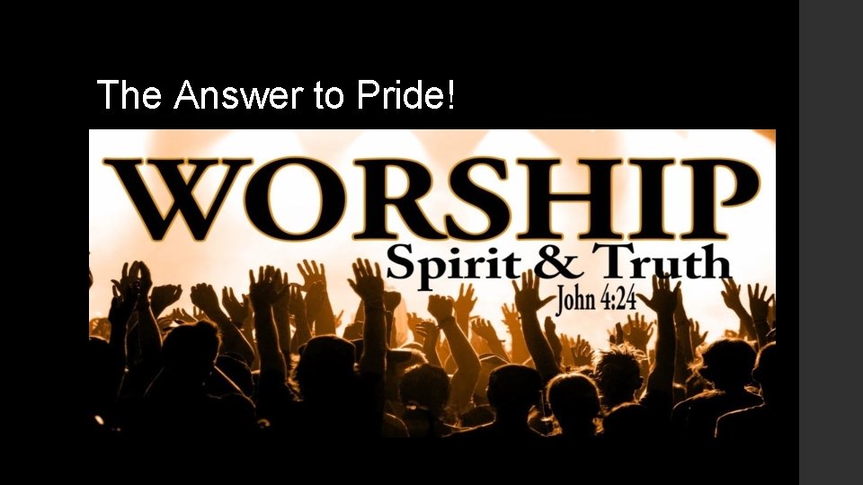 The Answer to Pride! 