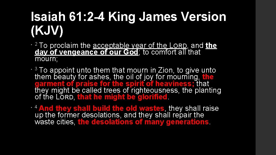Isaiah 61: 2 -4 King James Version (KJV) • 2 To proclaim the acceptable