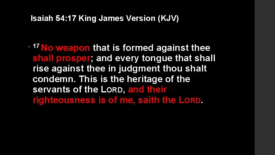 Isaiah 54: 17 King James Version (KJV) • 17 No weapon that is formed