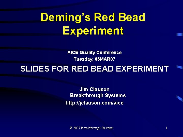 Deming’s Red Bead Experiment AICE Quality Conference Tuesday, 06 MAR 07 SLIDES FOR RED