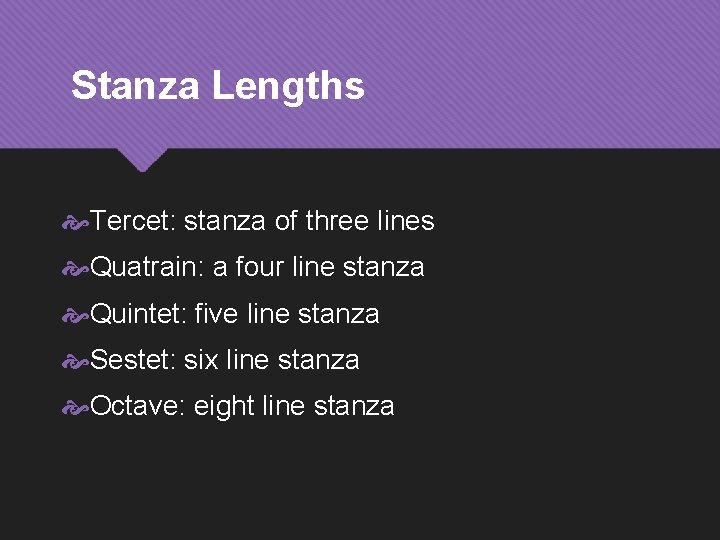 Stanza Lengths Tercet: stanza of three lines Quatrain: a four line stanza Quintet: five