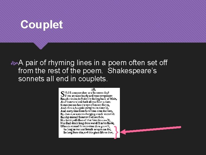 Couplet A pair of rhyming lines in a poem often set off from the