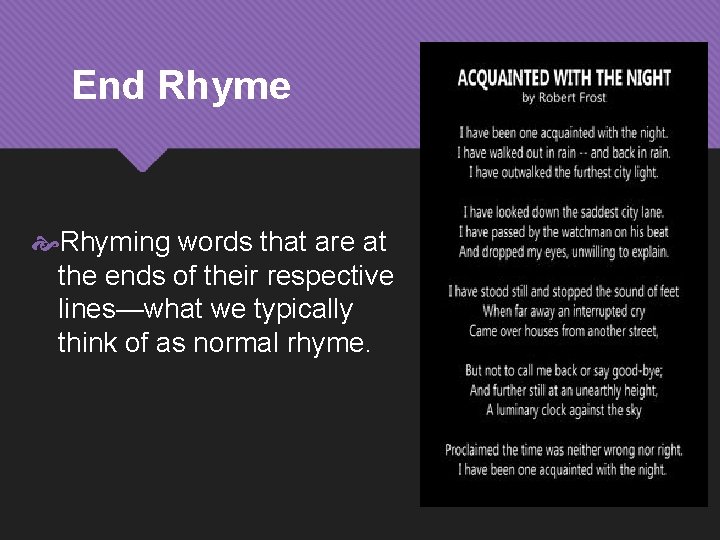 End Rhyme Rhyming words that are at the ends of their respective lines—what we