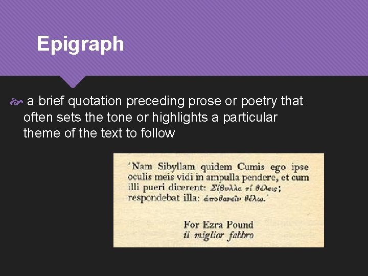 Epigraph a brief quotation preceding prose or poetry that often sets the tone or