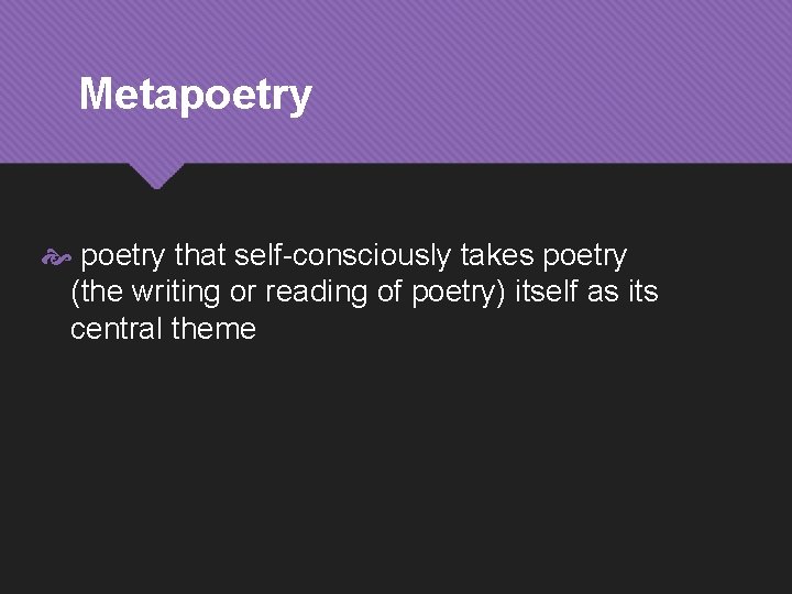 Metapoetry that self-consciously takes poetry (the writing or reading of poetry) itself as its