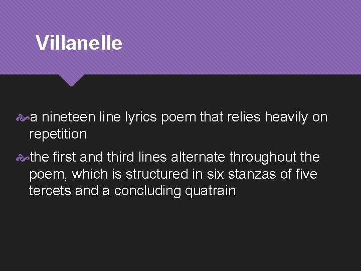 Villanelle a nineteen line lyrics poem that relies heavily on repetition the first and