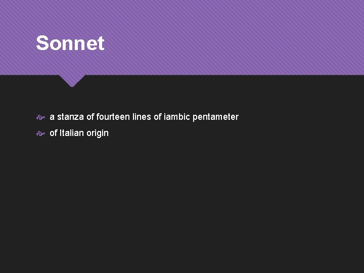 Sonnet a stanza of fourteen lines of iambic pentameter of Italian origin 