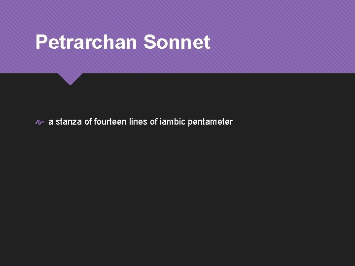 Petrarchan Sonnet a stanza of fourteen lines of iambic pentameter 