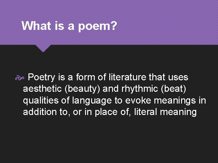 What is a poem? Poetry is a form of literature that uses aesthetic (beauty)