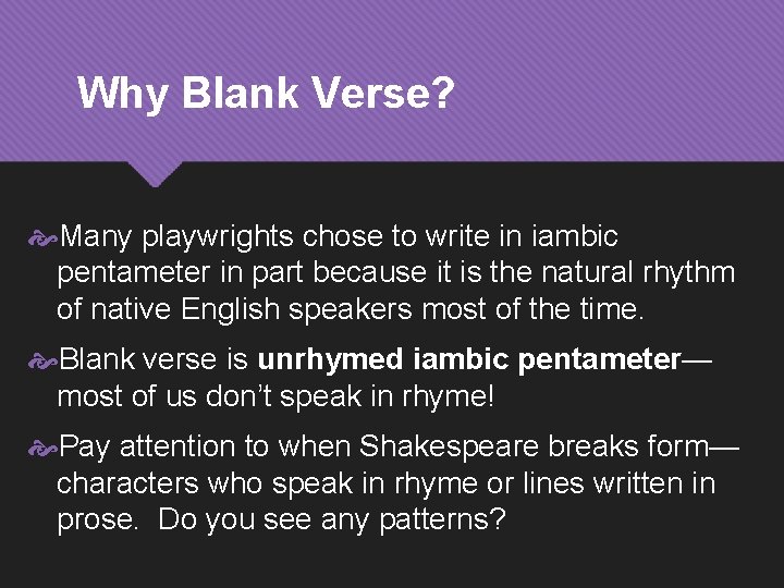 Why Blank Verse? Many playwrights chose to write in iambic pentameter in part because