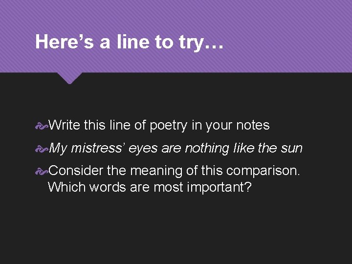 Here’s a line to try… Write this line of poetry in your notes My