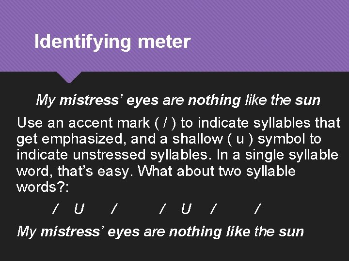 Identifying meter My mistress’ eyes are nothing like the sun Use an accent mark