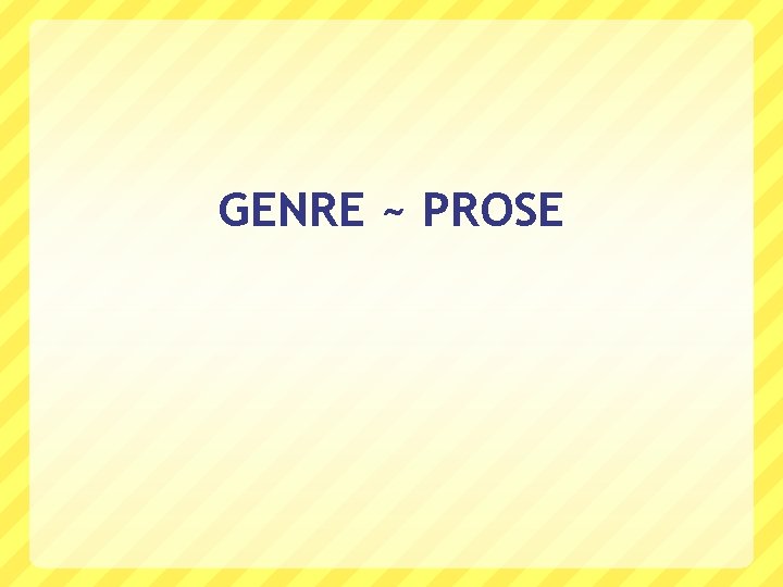 GENRE ~ PROSE 