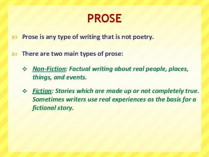 PROSE Prose is any type of writing that is not poetry. There are two