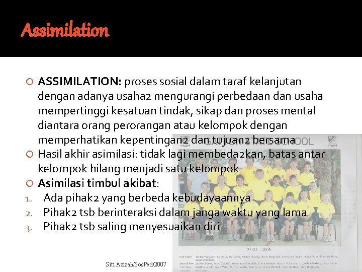 Assimilation 1. 2. 3. ASSIMILATION: proses sosial dalam taraf kelanjutan dengan adanya usaha 2