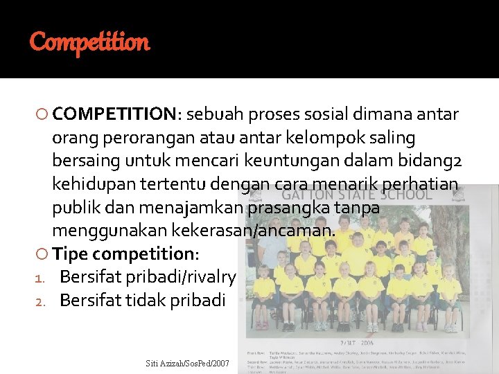 Competition COMPETITION: sebuah proses sosial dimana antar orang perorangan atau antar kelompok saling bersaing