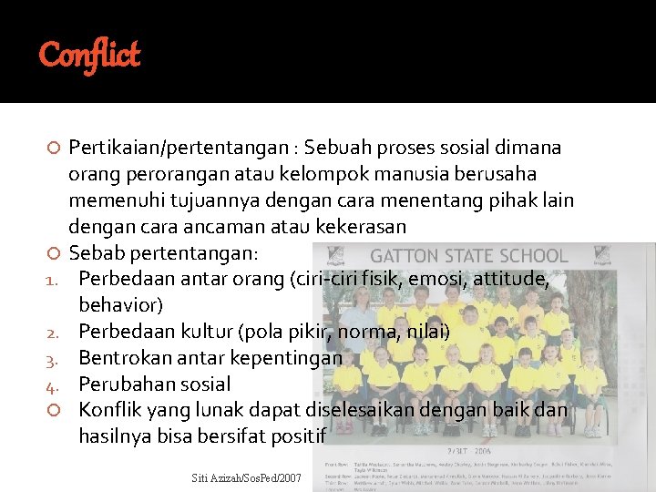 Conflict 1. 2. 3. 4. Pertikaian/pertentangan : Sebuah proses sosial dimana orang perorangan atau