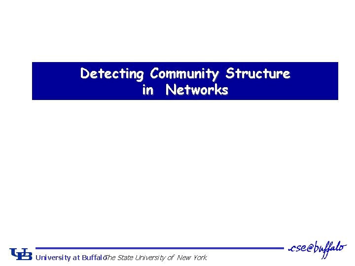 Detecting Community Structure in Networks University at Buffalo The State University of New York