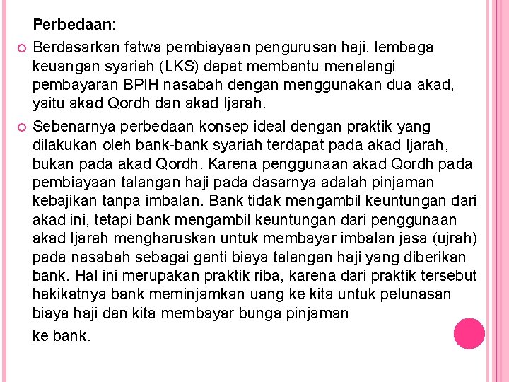  Perbedaan: Berdasarkan fatwa pembiayaan pengurusan haji, lembaga keuangan syariah (LKS) dapat membantu menalangi