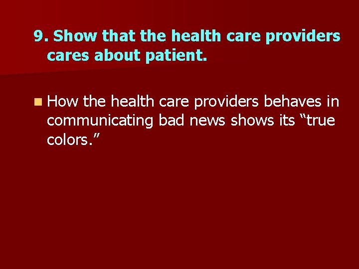9. Show that the health care providers cares about patient. n How the health