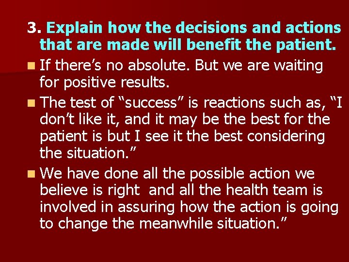 3. Explain how the decisions and actions that are made will benefit the patient.