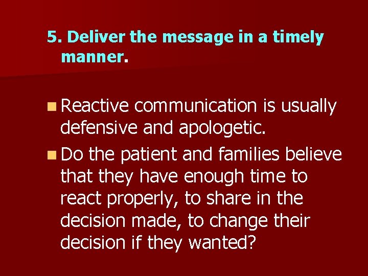 5. Deliver the message in a timely manner. n Reactive communication is usually defensive