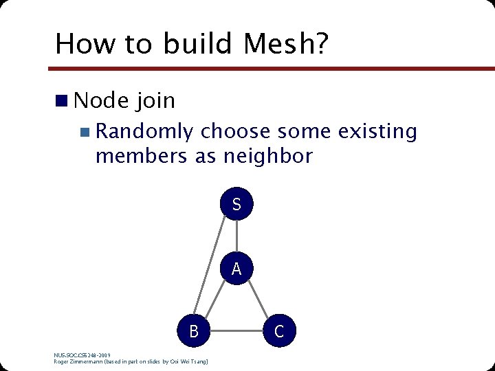How to build Mesh? n Node join n Randomly choose some existing members as