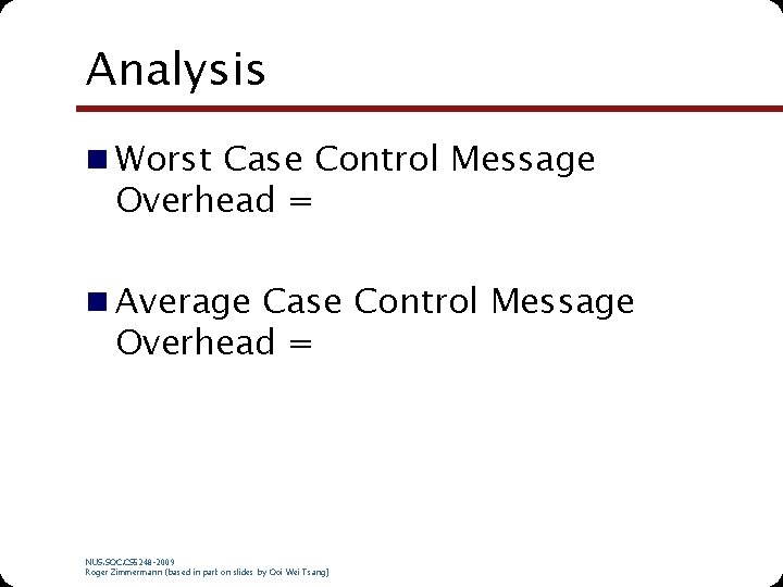 Analysis n Worst Case Control Message Overhead = n Average Case Control Message Overhead