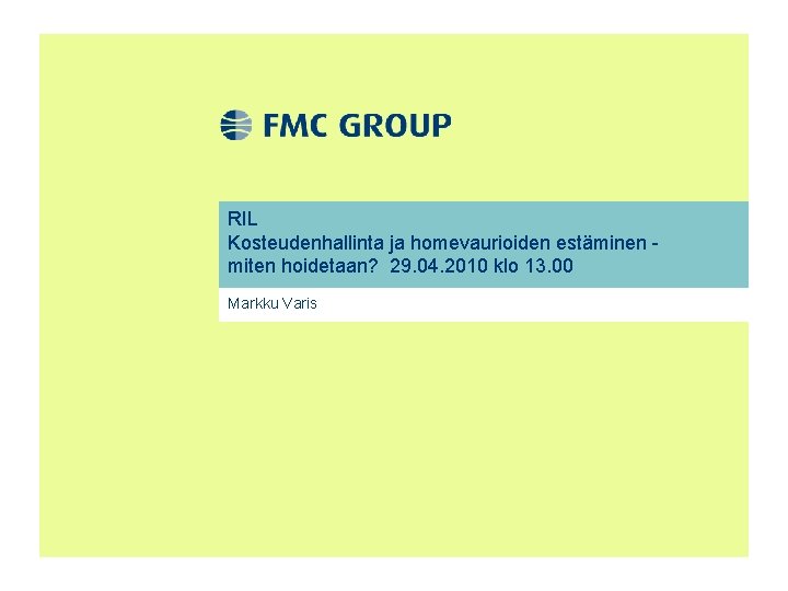 RIL Kosteudenhallinta ja homevaurioiden estäminen miten hoidetaan? 29. 04. 2010 klo 13. 00 Markku