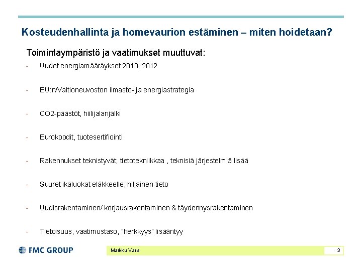 Kosteudenhallinta ja homevaurion estäminen – miten hoidetaan? Toimintaympäristö ja vaatimukset muuttuvat: - Uudet energiamääräykset